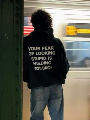 Your Fear of Looking Stupid Hoodie